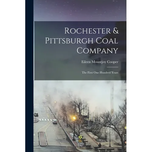 Rochester & Pittsburgh Coal Company: The First one Hundred Years