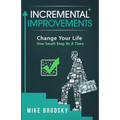 Incremental Improvements: Change Your Life One Small Step At A Time