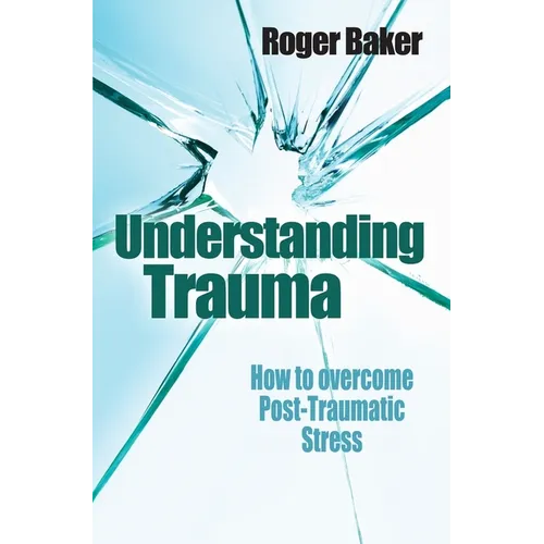 Understanding Trauma: How to Overcome Post-Traumatic Stress