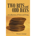 Two Bits and Odd Days: A Collection of Verse and Song