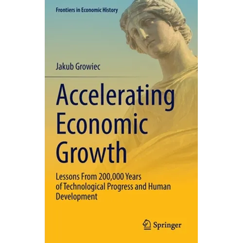 Accelerating Economic Growth: Lessons from 200,000 Years of Technological Progress and Human Development