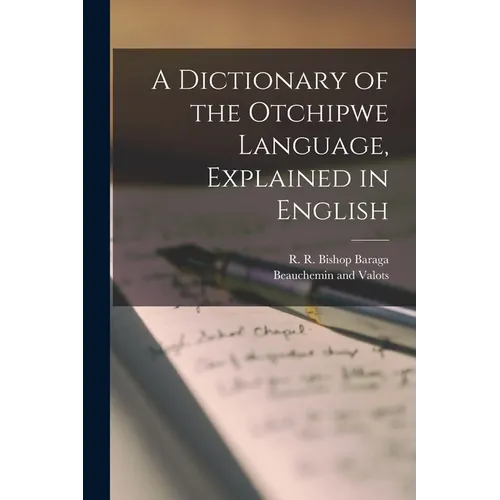 A Dictionary of the Otchipwe Language, Explained in English