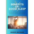 Benefits of Good Sleep: Tips to Improved Sleep Quality, Increased Energy and Overall Physical and Mental Health