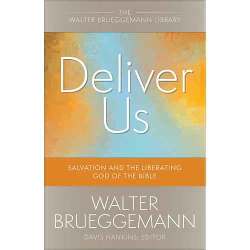 Deliver Us: Salvation and the Liberating God of the Bible
