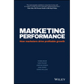 Marketing Performance: How Marketers Drive Profitable Growth