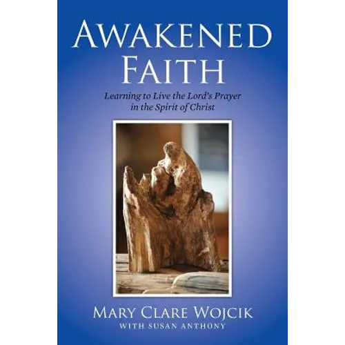 Awakened Faith: Learning to Live the Lord's Prayer