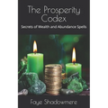 The Prosperity Codex: Secrets of Wealth and Abundance Spells