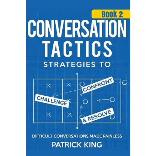 Conversation Tactics: Strategies to Confront, Challenge, and Resolve (Book 2) -