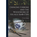 Grinling Gibbons and the Woodwork of His Age (1648-1720)
