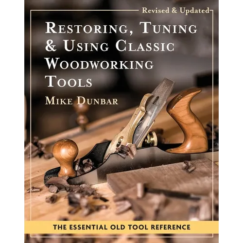 Restoring, Tuning & Using Classic Woodworking Tools: Updated and Updated Edition