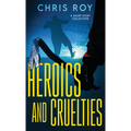 Heroics And Cruelties: A Short Story Collection