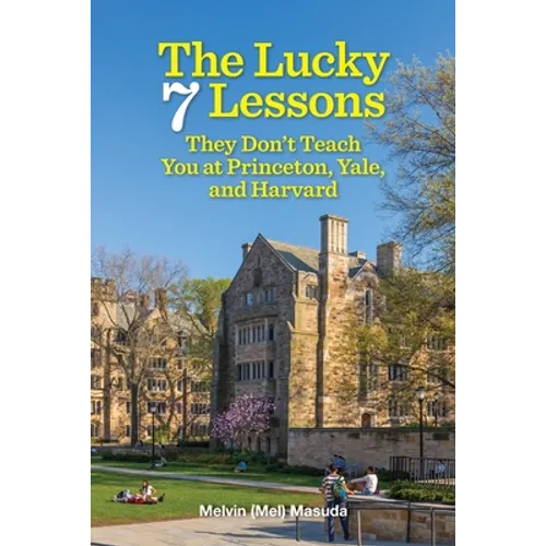 The Lucky 7 Lessons They Don't Teach You at Princeton, Yale, and Harvard