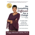 Do Something Different...For a Change: Tenth Anniversary Edition: An Insider's Guide to What Your Therapist Knows (But May Not Tell You)