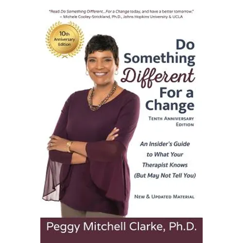 Do Something Different...For a Change: Tenth Anniversary Edition: An Insider's Guide to What Your Therapist Knows (But May Not Tell You)
