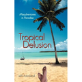 Tropical Delusion: Misadventures in Paradise