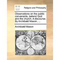 Observations on the public convenants, betwixt God and the church. A discourse. By Archibald Mason, ...