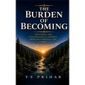 The Burden of Becoming: Exploring the Psychological Journey Beneath Everyday Life