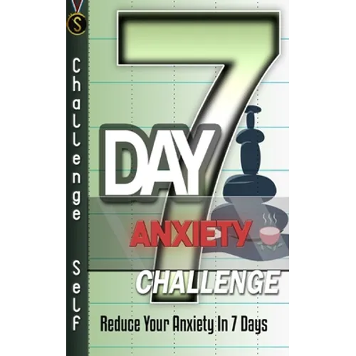 7-Day Anxiety Challenge: Reduce Your Anxiety In 7 Days