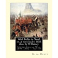 With Buller in Natal; or, A born leader. With illus. by W. Rainey. By: G. A.Henty: Rainey, W. (William), 1852-1936 ill: With Kitchener in the Soudan;