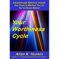 Your Worthiness Cycle: A Breakthrough Method to Unleash Your Power to Manifest The Life You've Always Wanted