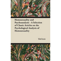 Homosexuality and Psychoanalysis - A Selection of Classic Articles on the Psychological Analysis of Homosexuality
