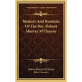 Memoir And Remains Of The Rev. Robert Murray M'Cheyne