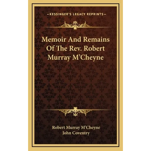 Memoir And Remains Of The Rev. Robert Murray M'Cheyne