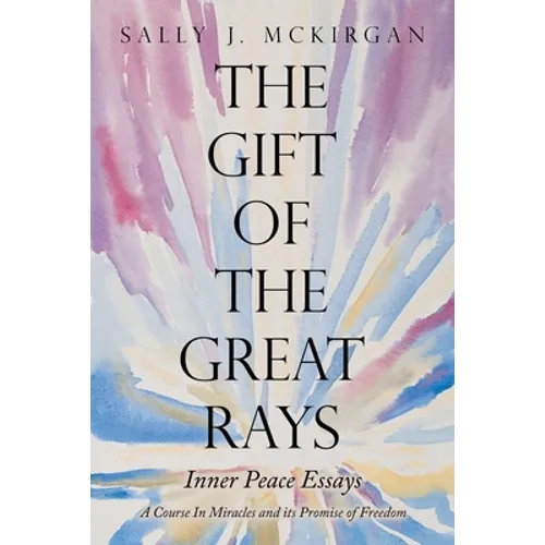The Gift of the Great Rays: A Course in Miracles and Its Promise of Freedom