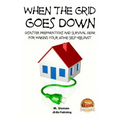 When the Grid Goes Down - Disaster Preparations and Survival Gear for Making Your Home Self-Reliant