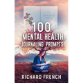 100 Mental Health Journaling Prompts