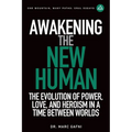 Awakening the New Human: The Evolution of Power, Love and Heroism in a Time Between Worlds