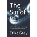 The Sin of Eli: Codependency and Enabling through the Biblical Lens