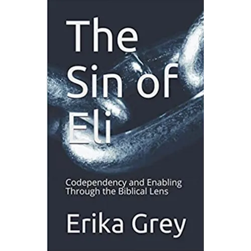 The Sin of Eli: Codependency and Enabling through the Biblical Lens