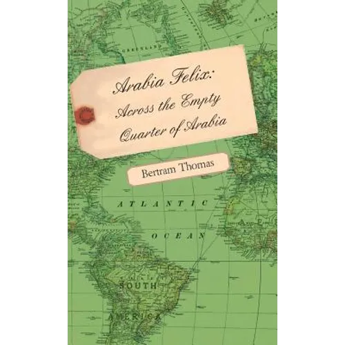 Arabia Felix: Across the Empty Quarter of Arabia