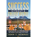 Success Without a College Degree: Dissolving the Roadblocks Between You and Success