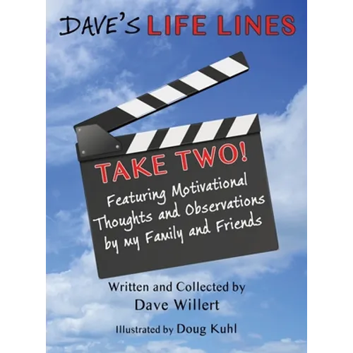 Dave's LIFE LINES Take Two!: Featuring Motivational Thoughts and Observations by my Family and Friends
