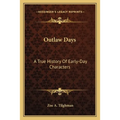 Outlaw Days: A True History Of Early-Day Characters