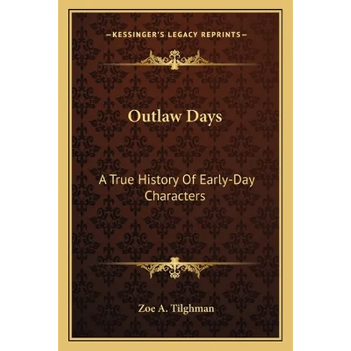 Outlaw Days: A True History Of Early-Day Characters