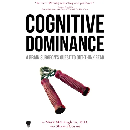 Cognitive Dominance: A Brain Surgeon's Quest to Out-Think Fear