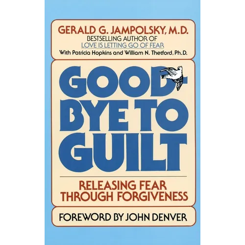 Good-Bye to Guilt: Releasing Fear Through Forgiveness