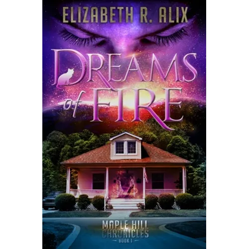 Dreams of Fire: Maple Hill Chronicles Book 1