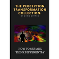 The Perception Transformation Collection: - How to See and Think Differently