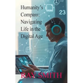 Humanity's Compass: Navigating Life in the Digital Age