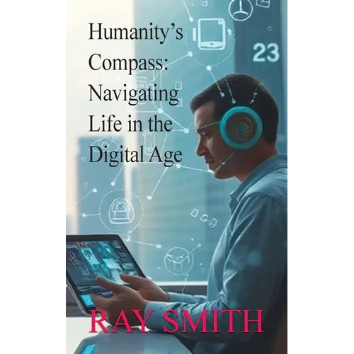 Humanity's Compass: Navigating Life in the Digital Age