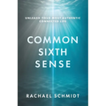 Common Sixth Sense: Unleash Your Most Authentic Connected Life