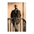 Percy Fawcett and the Lost City of Z: The History of the Explorer's Mysterious Disappearance in Search of El Dorado