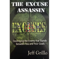 The Excuse Assassin: Destroying the Enemy that Stands Between You and Your Goals