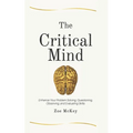 The Critical Mind: Enhance Your Problem Solving, Questioning, Observing, and Evaluating Skills