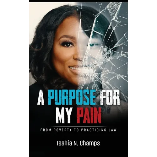 A Purpose For My Pain: From Poverty To Practicing Law