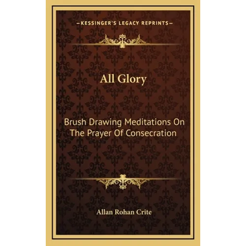 All Glory: Brush Drawing Meditations On The Prayer Of Consecration